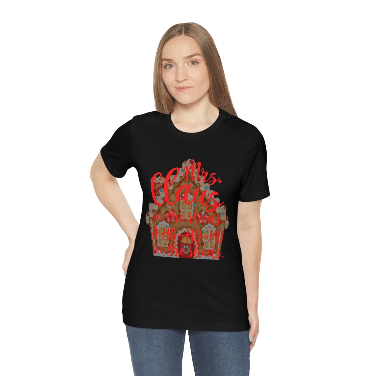 Mrs. Claus in the streets Ho Ho Ho in the sheets Unisex Jersey Short Sleeve Tee