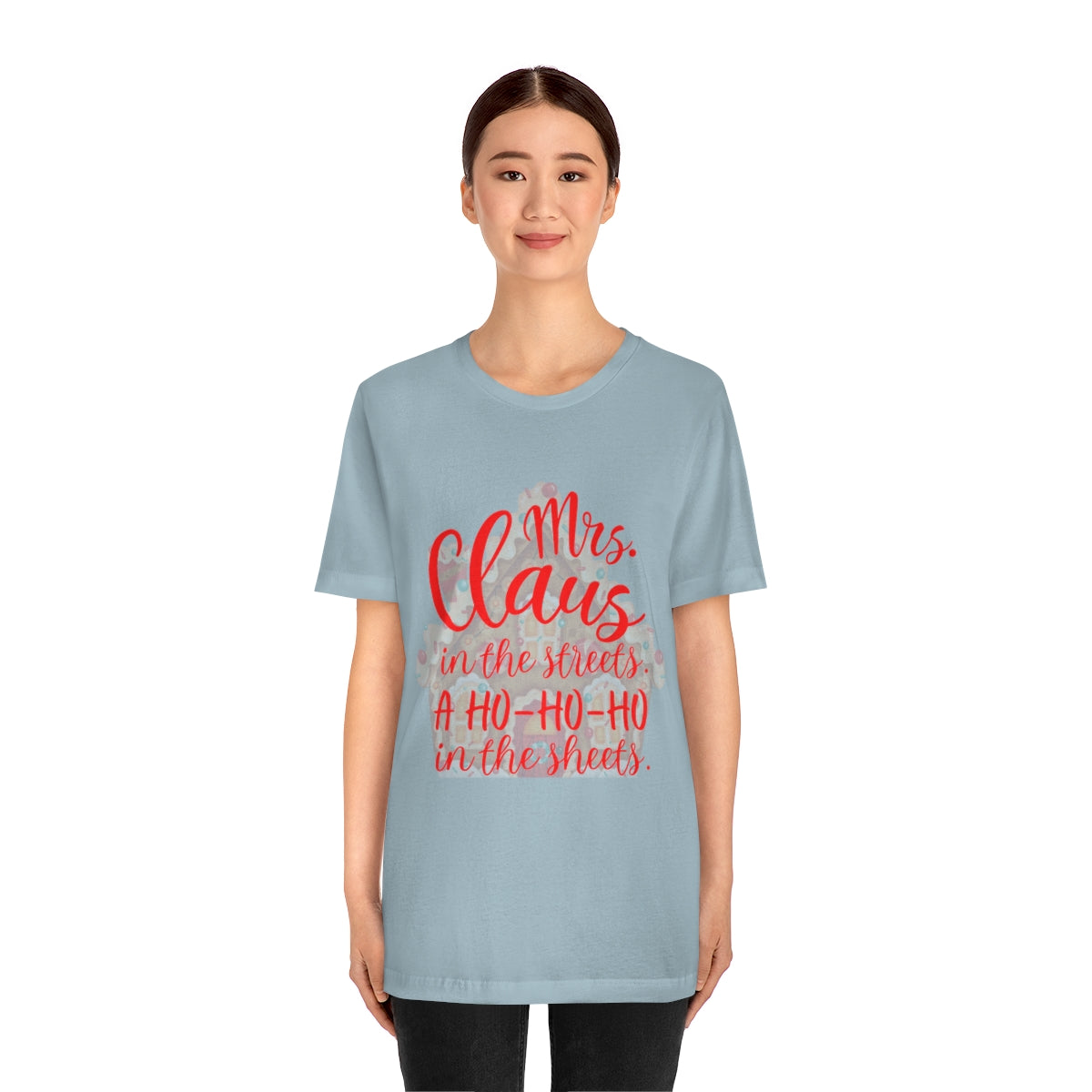 Mrs. Claus in the streets Ho Ho Ho in the sheets Unisex Jersey Short Sleeve Tee