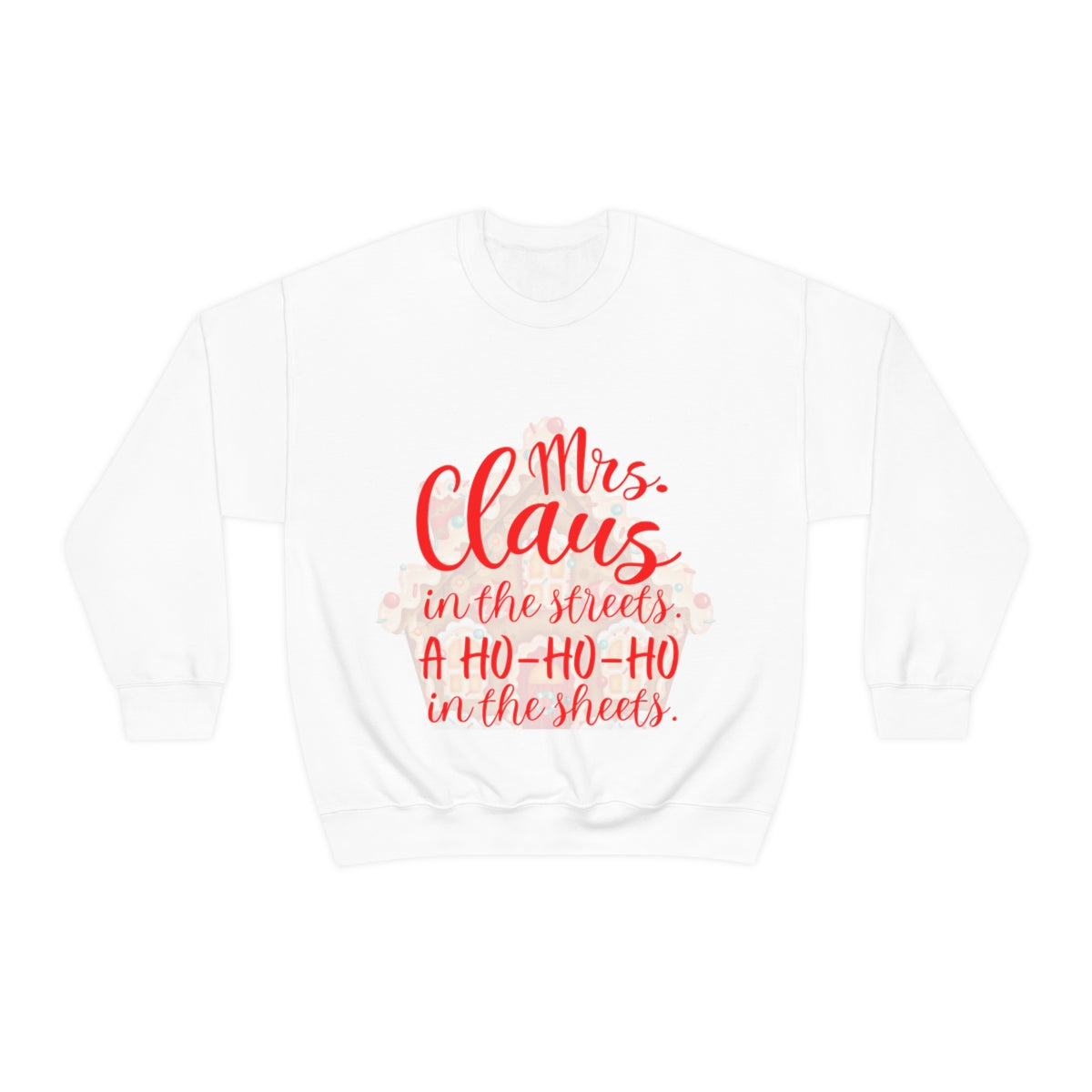 Mrs. Claus in the streets Ho Ho Ho in the sheets Unisex Heavy Blend™ Crewneck Sweatshirt