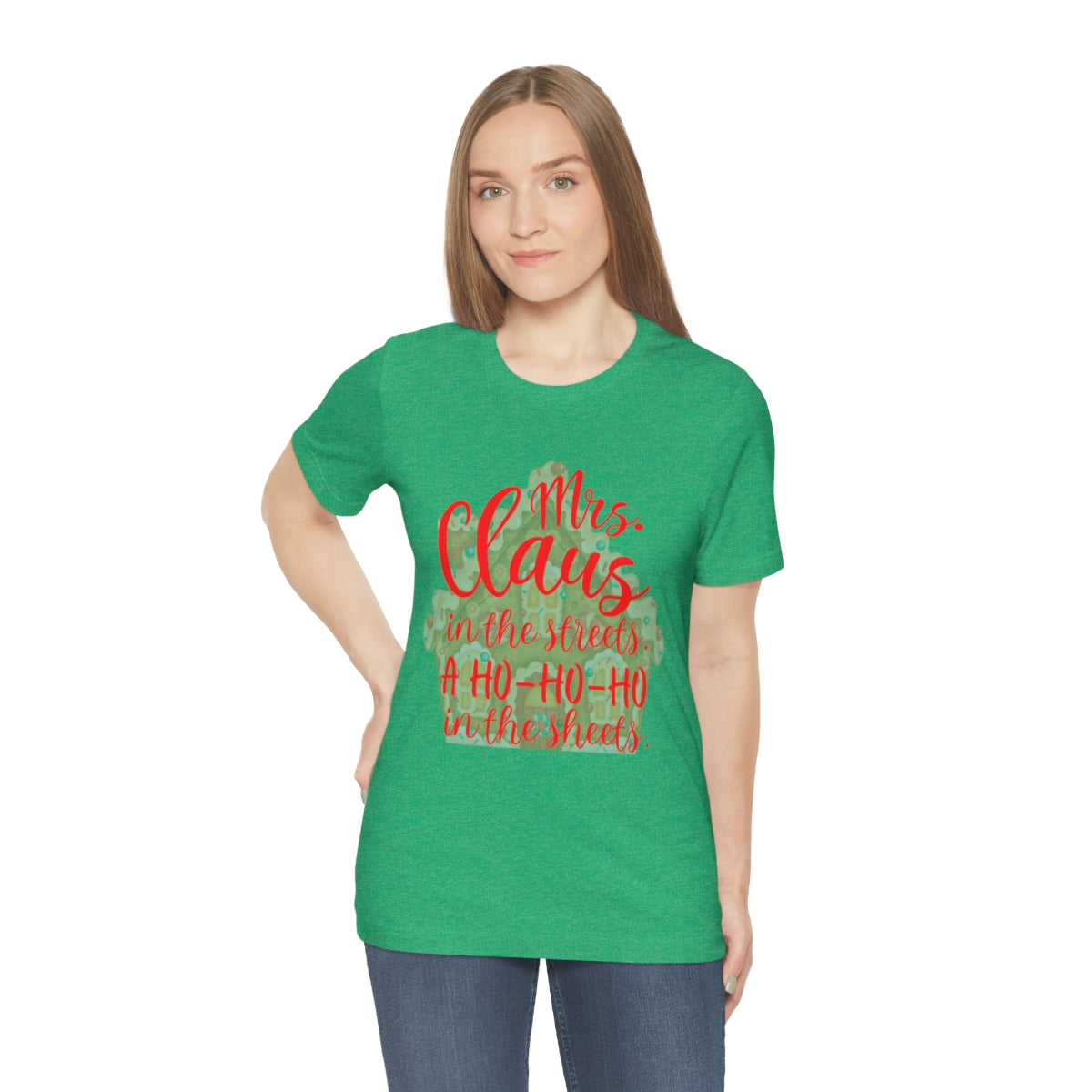 Mrs. Claus in the streets Ho Ho Ho in the sheets Unisex Jersey Short Sleeve Tee