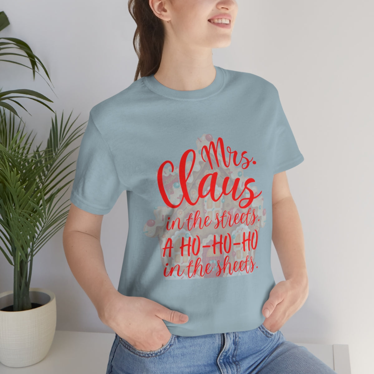 Mrs. Claus in the streets Ho Ho Ho in the sheets Unisex Jersey Short Sleeve Tee