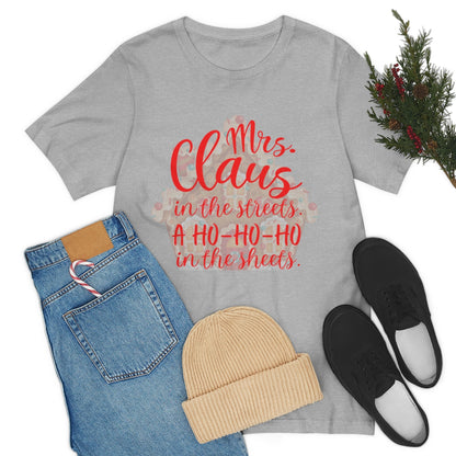 Mrs. Claus in the streets Ho Ho Ho in the sheets Unisex Jersey Short Sleeve Tee