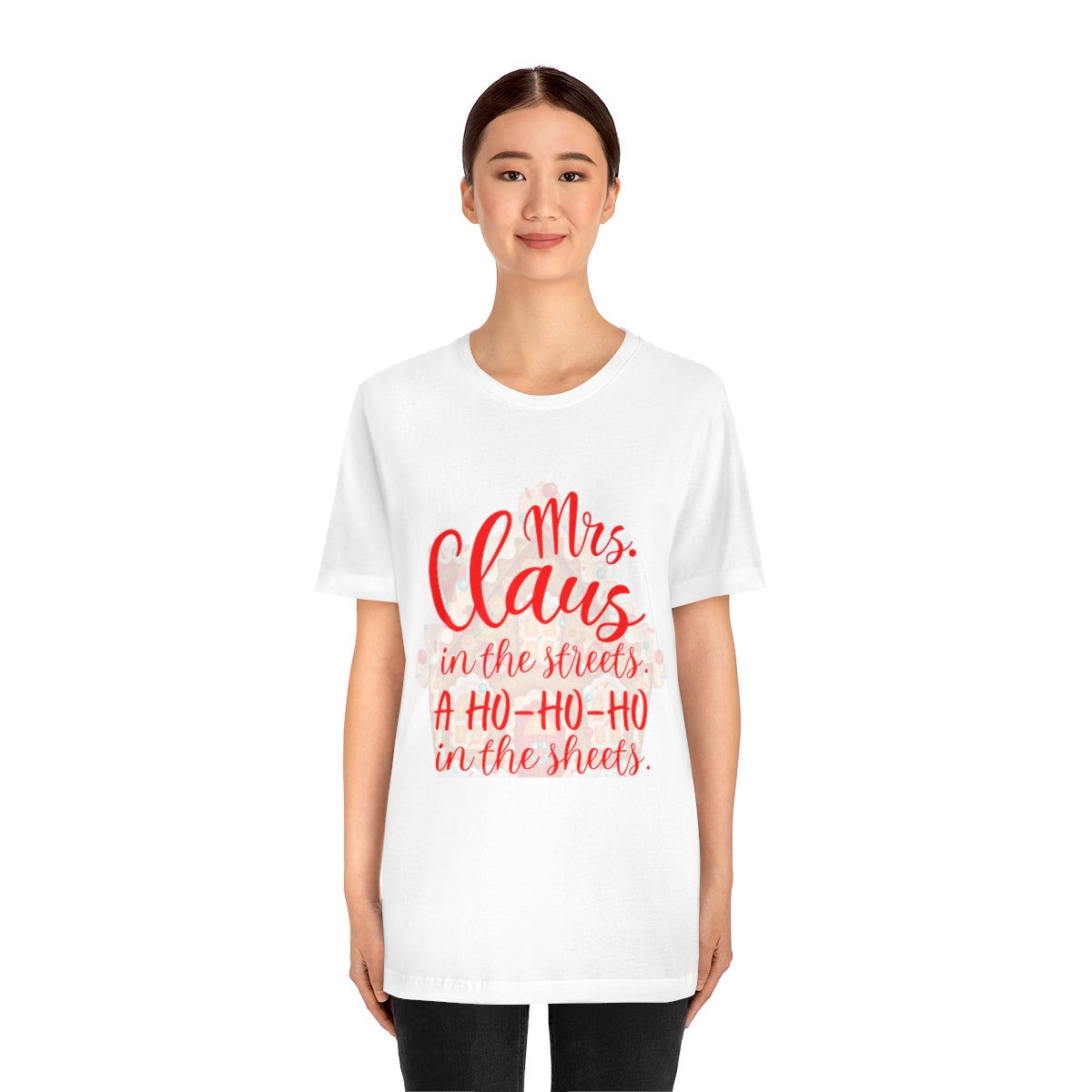 Mrs. Claus in the streets Ho Ho Ho in the sheets Unisex Jersey Short Sleeve Tee