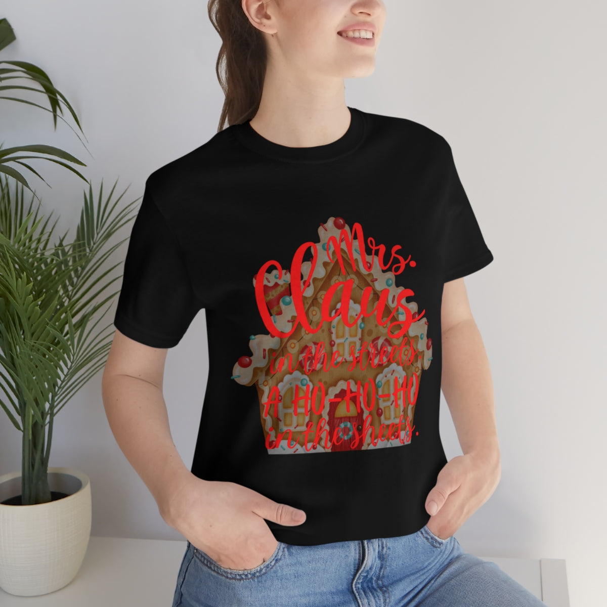 Mrs. Claus in the streets Ho Ho Ho in the sheets Unisex Jersey Short Sleeve Tee